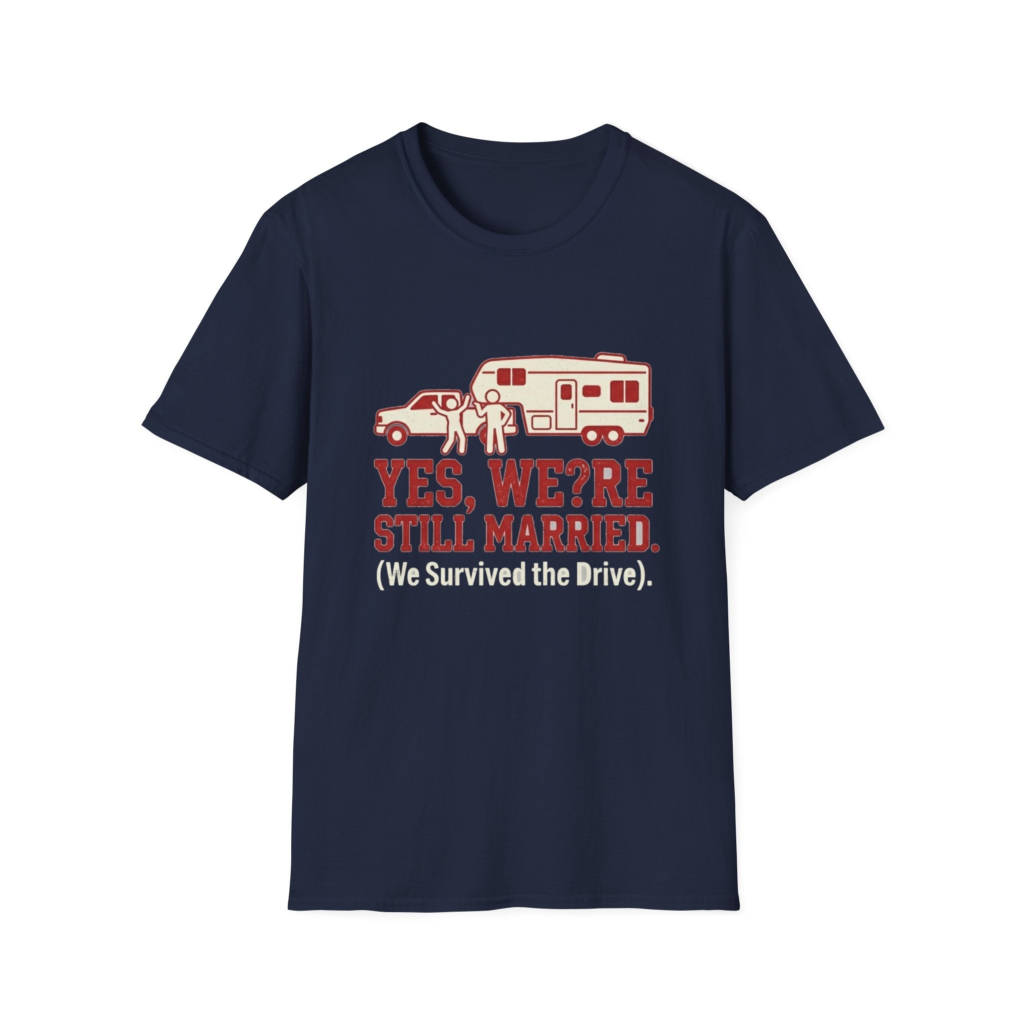 Yes We're Still Married We Survived the Drive T-Shirt