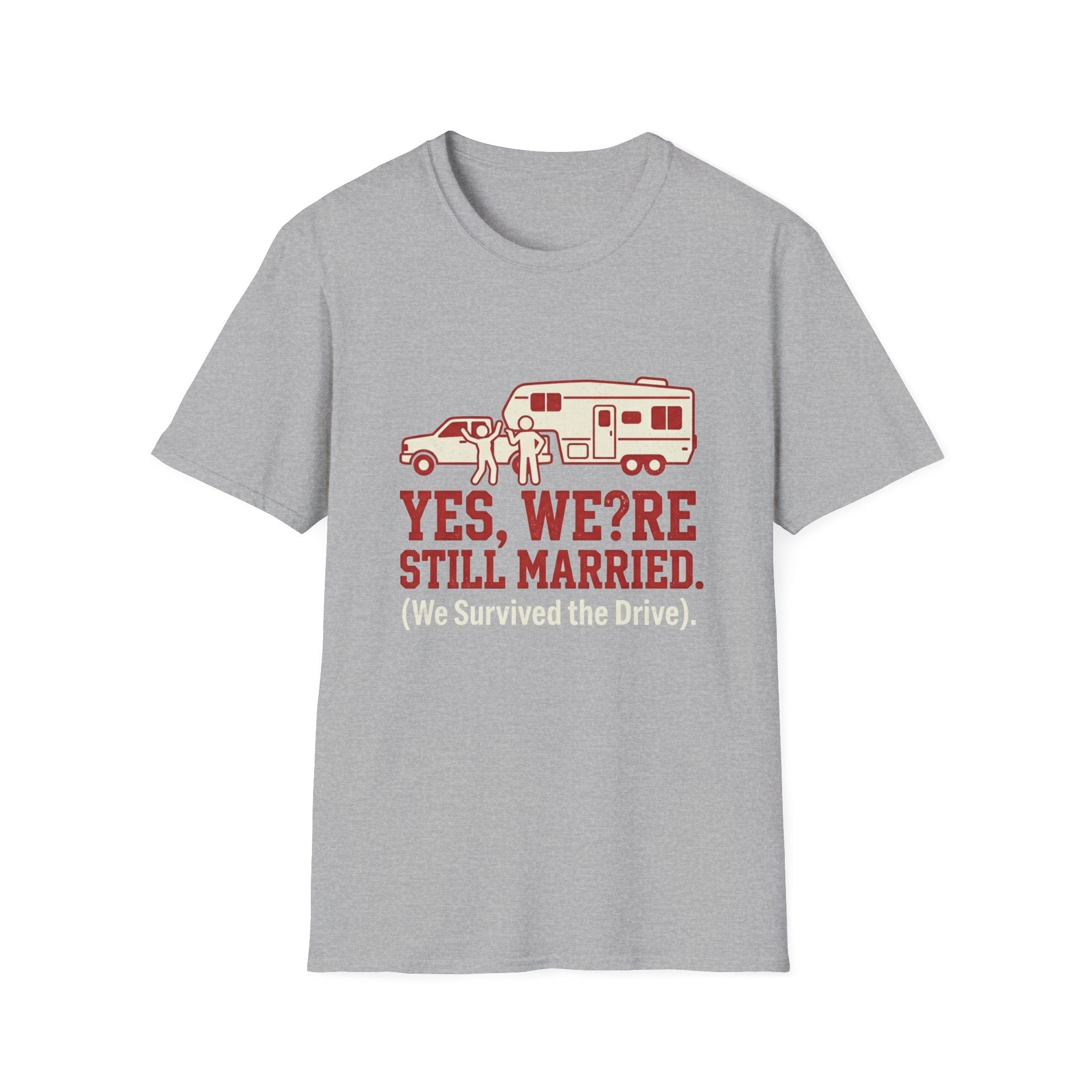 Yes We're Still Married We Survived the Drive T-Shirt