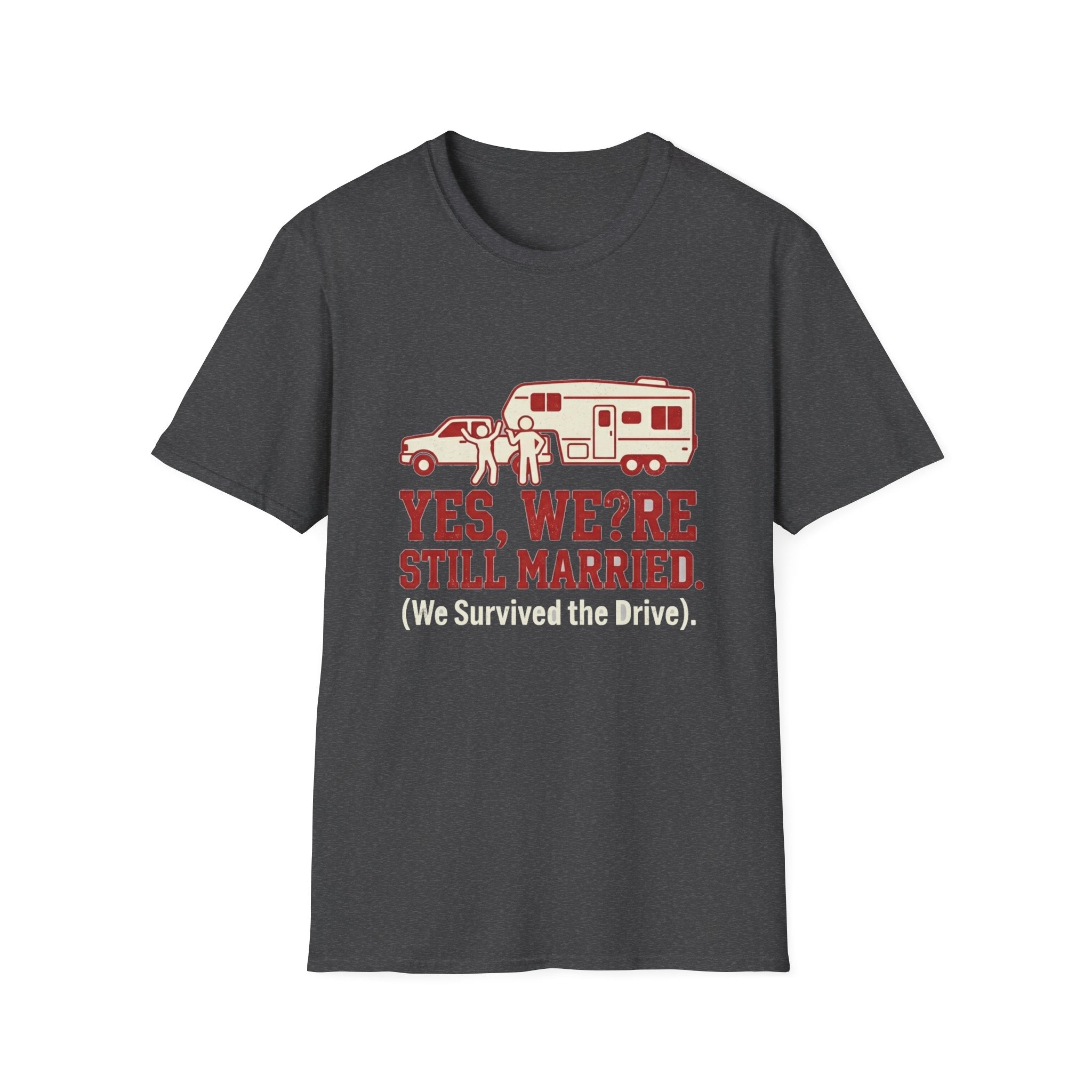 Yes We're Still Married We Survived the Drive T-Shirt