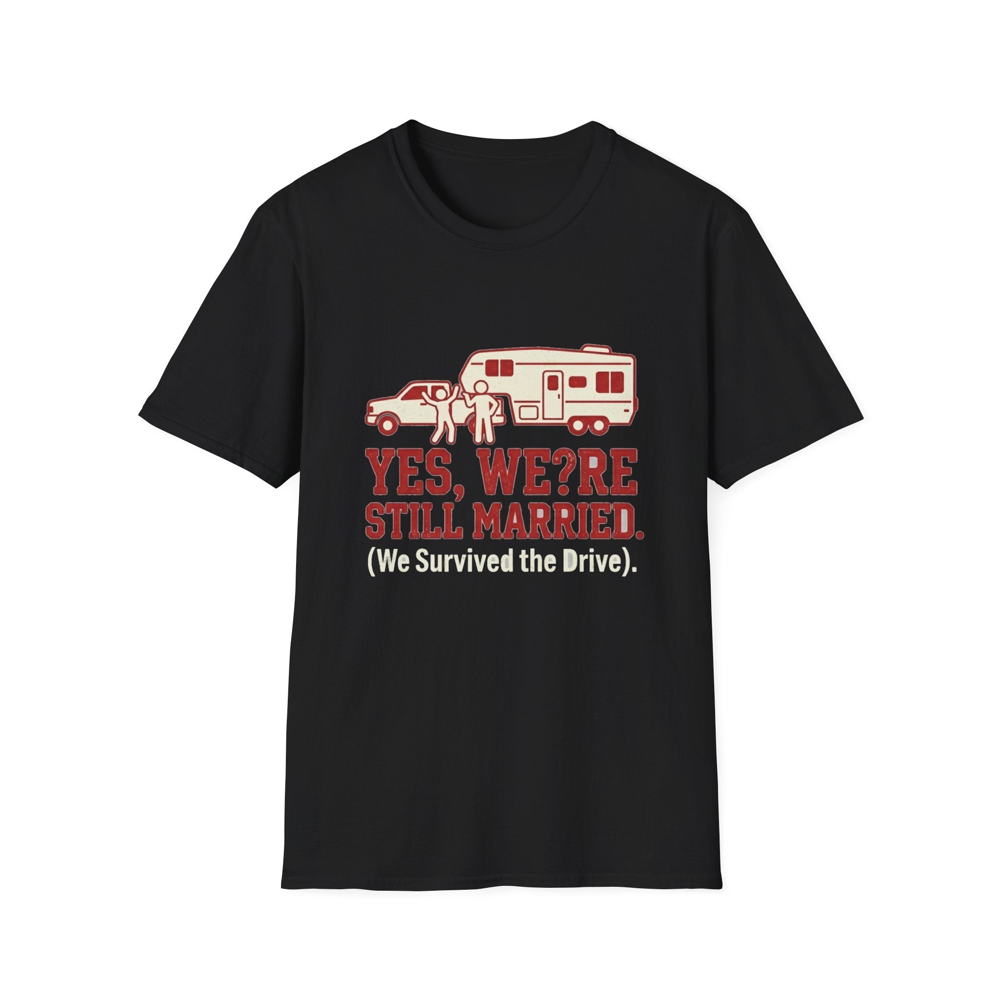 Yes We're Still Married We Survived the Drive T-Shirt