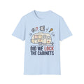 Did We Lock The Cabinets T-Shirt